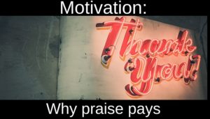 MOTIVATION- WHY PRAISE PAYS